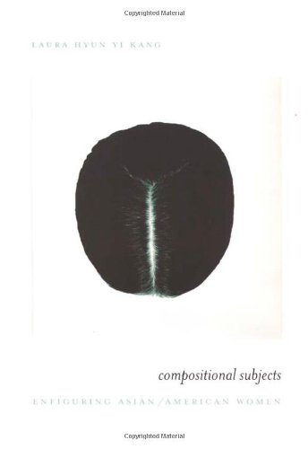 Compositional Subjects: Enfiguring Asian/American Women