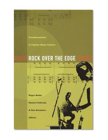 Rock Over the Edge: Transformations in Popular Music Culture