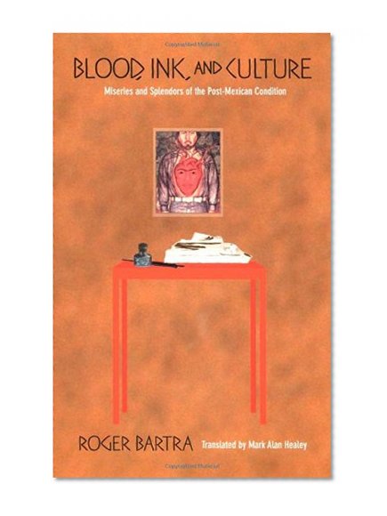 Blood, Ink, and Culture: Miseries and Splendors of the Post-Mexican Condition