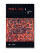 Painting Culture: The Making of an Aboriginal High Art (Objects/Histories)