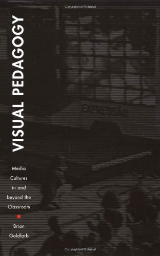 Visual Pedagogy: Media Cultures in and Beyond the Classroom
