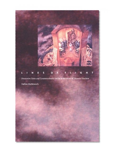Lines of Flight: Discursive Time and Countercultural Desire in the Work of Thomas Pynchon (Post-Contemporary Interventions)