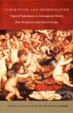 Generation and Degeneration: Tropes of Reproduction in Literature and History from Antiquity through Early Modern Europe