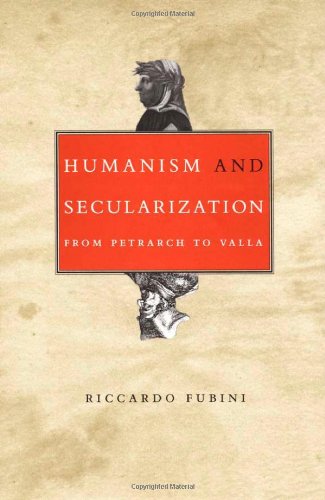 Humanism and Secularization: From Petrarch to Valla (Duke Monographs in Medieval and Renaissance Studies)