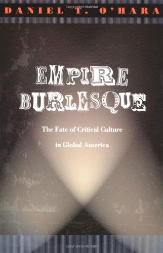 Empire Burlesque: The Fate of Critical Culture in Global America (New Americanists)