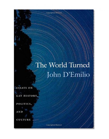 The World Turned: Essays on Gay History, Politics, and Culture