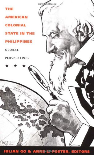 The American Colonial State in the Philippines: Global Perspectives (American Encounters/Global Interactions)