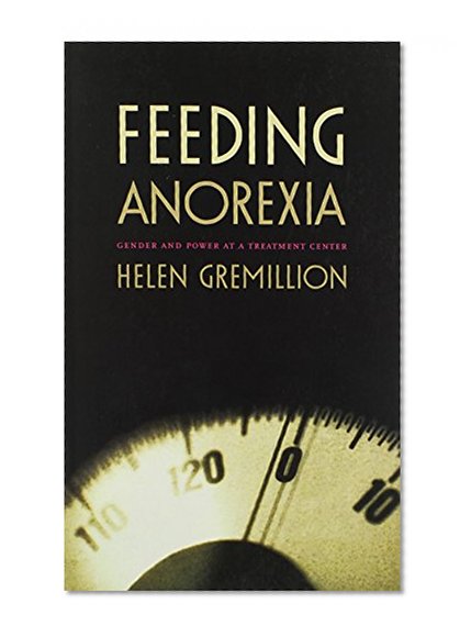 Feeding Anorexia: Gender and Power at a Treatment Center