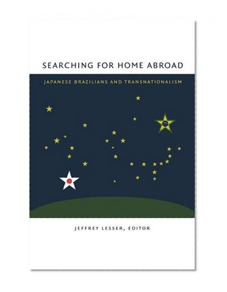 Searching for Home Abroad: Japanese Brazilians and Transnationalism