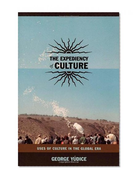 The Expediency of Culture: Uses of Culture in the Global Era (Post-Contemporary Interventions)