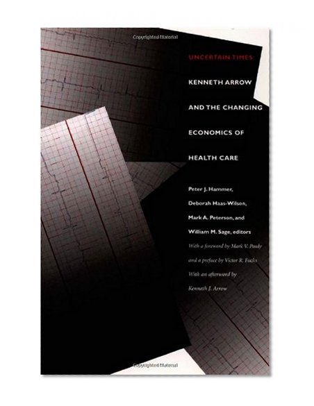 Uncertain Times: Kenneth Arrow and the Changing Economics of Health Care