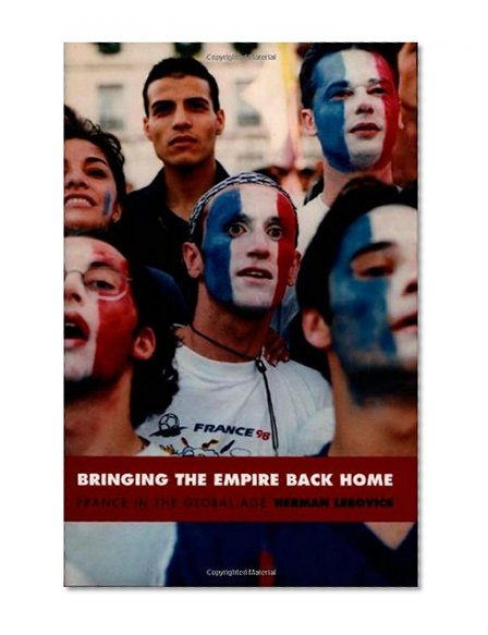 Bringing the Empire Back Home: France in the Global Age (Radical Perspectives)