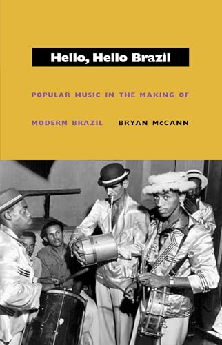 Hello, Hello Brazil: Popular Music in the Making of Modern Brazil