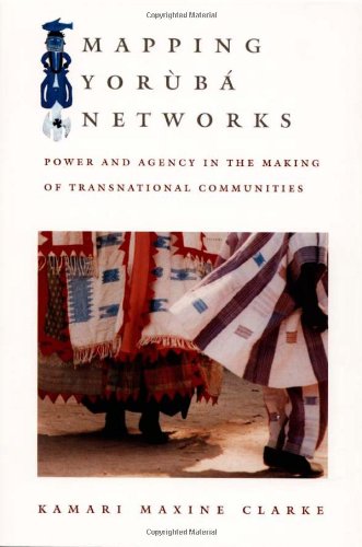 Mapping Yoruba Networks: Power and Agency in the Making of Transnational Communities