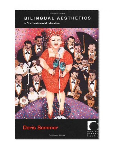 Bilingual Aesthetics: A New Sentimental Education (Public Planet Books)