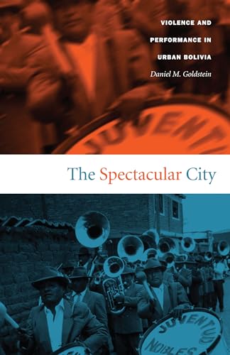 The Spectacular City: Violence and Performance in Urban Bolivia (Latin America Otherwise)
