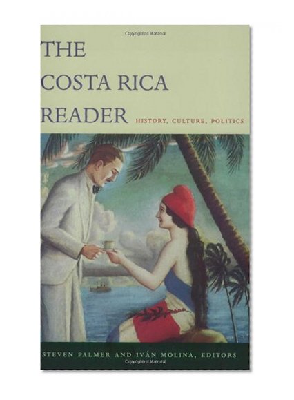 Book Cover The Costa Rica Reader: History, Culture, Politics (The Latin America Readers)