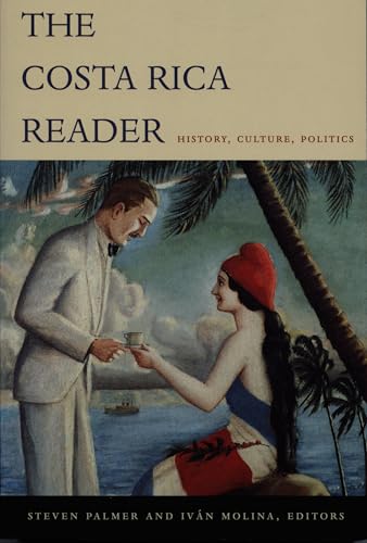 The Costa Rica Reader: History, Culture, Politics (The Latin America Readers)
