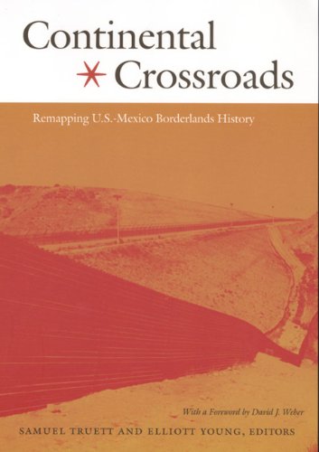 Book Cover Continental Crossroads: Remapping U.S.-Mexico Borderlands History (American Encounters/Global Interactions)