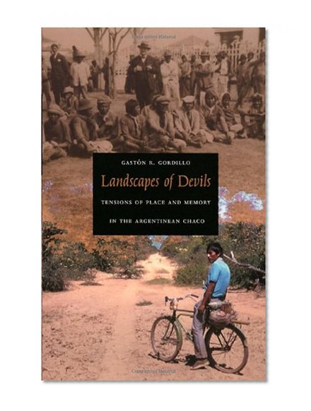 Landscapes of Devils: Tensions of Place and Memory in the Argentinean Chaco