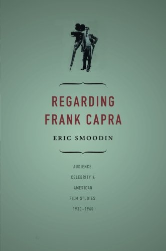 Regarding Frank Capra: Audience, Celebrity, and American Film Studies, 1930–1960