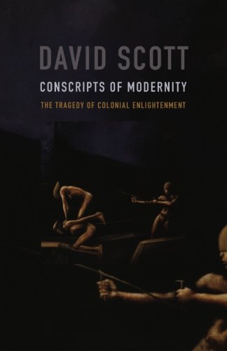 Conscripts of Modernity: The Tragedy of Colonial Enlightenment