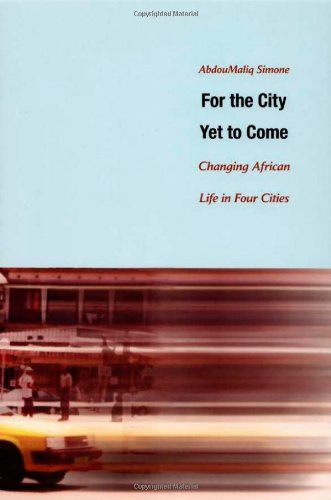 For the City Yet to Come: Changing African Life in Four Cities