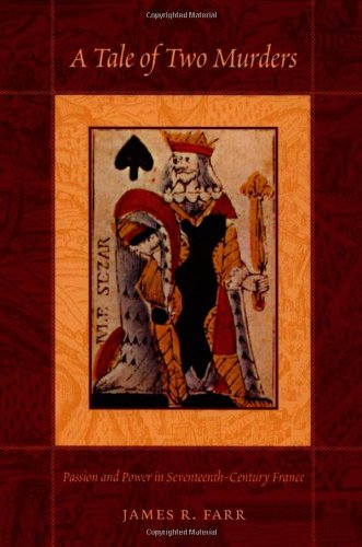 A Tale of Two Murders: Passion and Power in Seventeenth-Century France