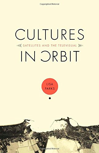 Cultures in Orbit: Satellites and the Televisual (Console-ing Passions)