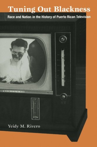 Tuning Out Blackness: Race and Nation in the History of Puerto Rican Television (Console-ing Passions)