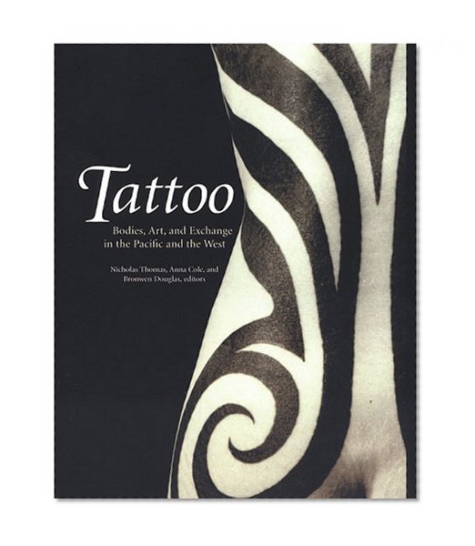Tattoo: Bodies, Art, and Exchange in the Pacific and the West - History of Tatooing