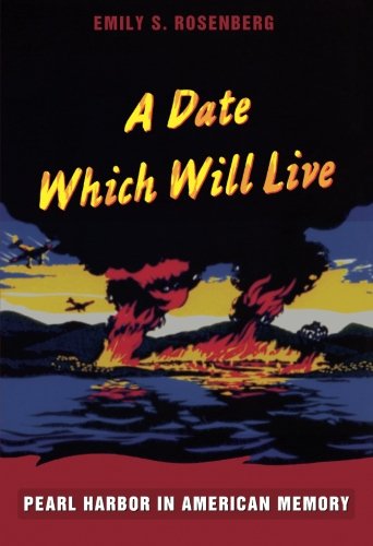 A Date Which Will Live: Pearl Harbor in American Memory (American Encounters/Global Interactions)