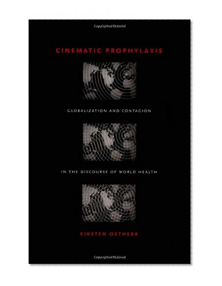 Cinematic Prophylaxis: Globalization and Contagion in the Discourse of World Health