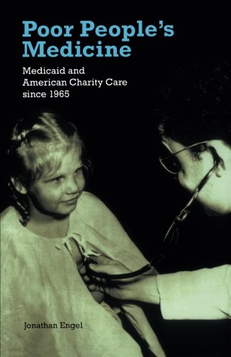 Book Cover Poor People's Medicine: Medicaid and American Charity Care since 1965