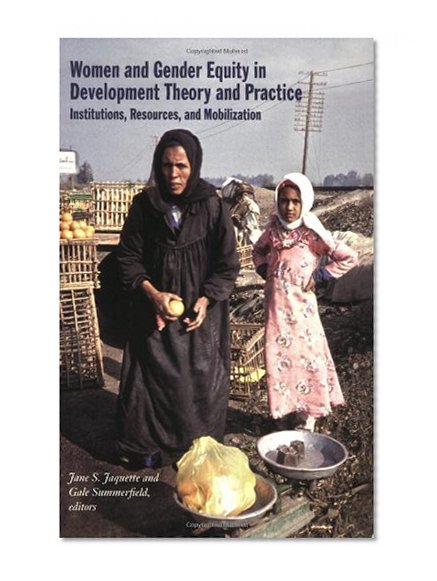 Women and Gender Equity in Development Theory and Practice: Institutions, Resources, and Mobilization