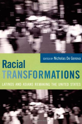 Racial Transformations: Latinos and Asians Remaking the United States