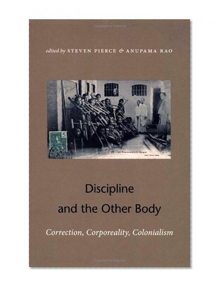 Discipline and the Other Body: Correction, Corporeality, Colonialism