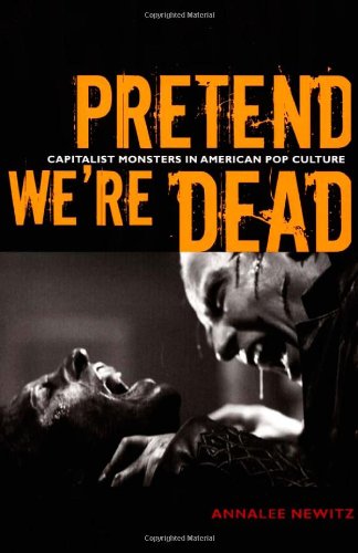 Pretend We're Dead: Capitalist Monsters in American Pop Culture