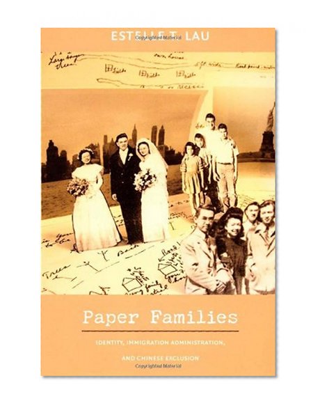 Paper Families: Identity, Immigration Administration, and Chinese Exclusion (Politics, History, and Culture)