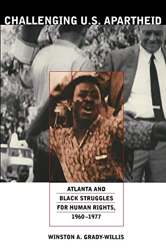 Challenging U.S. Apartheid: Atlanta and Black Struggles for Human Rights, 1960â€“1977