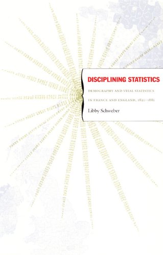 Disciplining Statistics: Demography and Vital Statistics in France and England, 1830â€“1885 (Politics, History, and Culture)