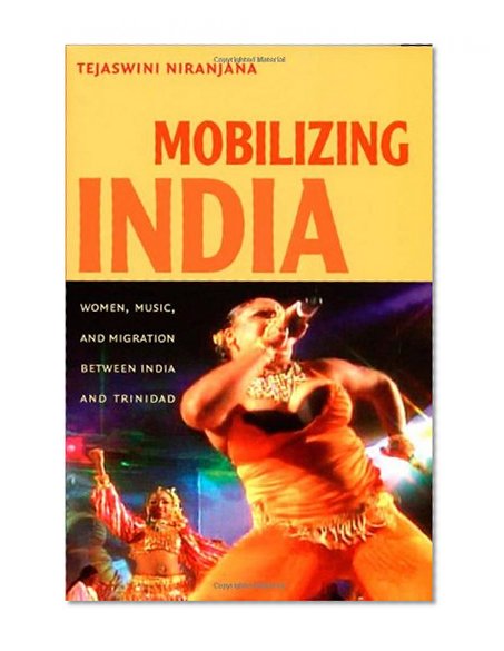 Mobilizing India: Women, Music, and Migration between India and Trinidad