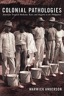 Colonial Pathologies: American Tropical Medicine, Race, and Hygiene in the Philippines