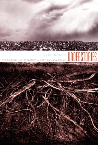 Understories: The Political Life of Forests in Northern New Mexico (a John Hope Franklin Center Book)