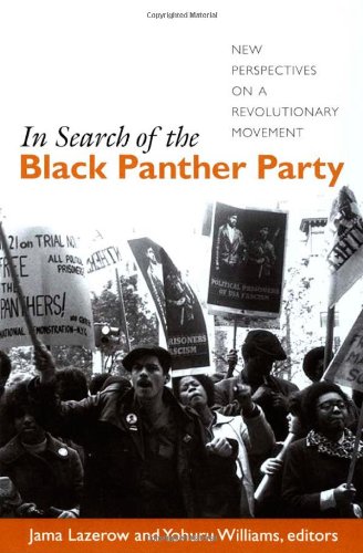 In Search of the Black Panther Party: New Perspectives on a Revolutionary Movement