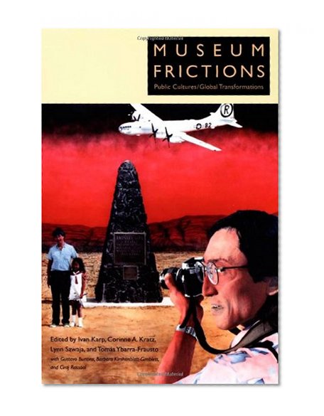 Museum Frictions: Public Cultures/Global Transformations
