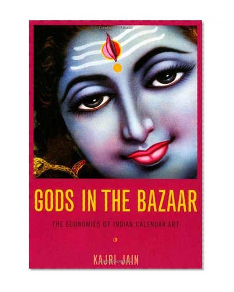 Gods in the Bazaar: The Economies of Indian Calendar Art (Objects/Histories)