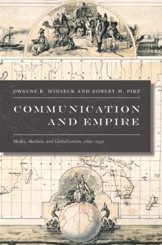 Communication and Empire: Media, Markets, and Globalization, 1860â€“1930 (American Encounters/Global Interactions)