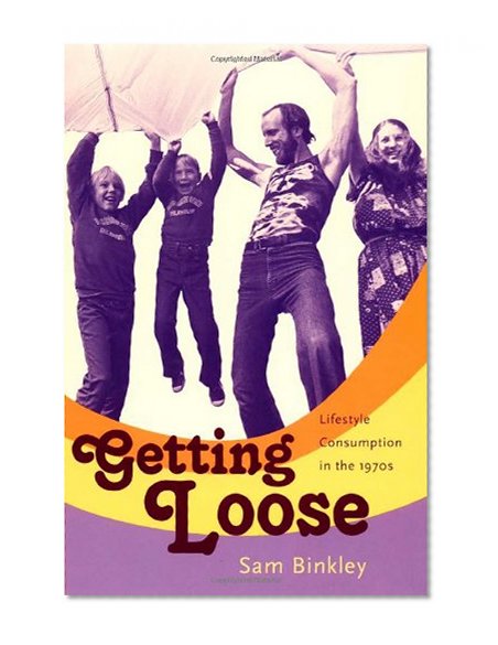 Getting Loose: Lifestyle Consumption in the 1970s
