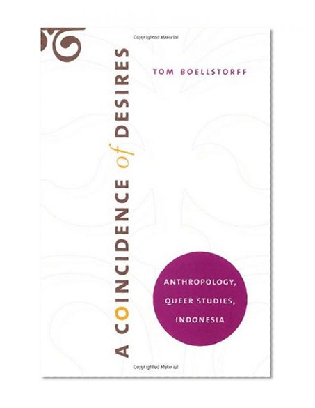 A Coincidence of Desires: Anthropology, Queer Studies, Indonesia